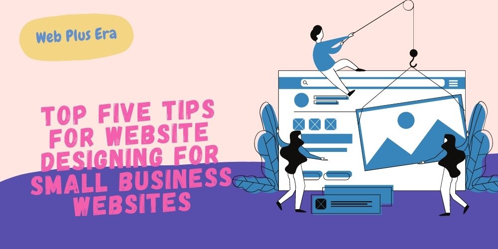 Top Five Tips for Website Designing For Small Business Websites