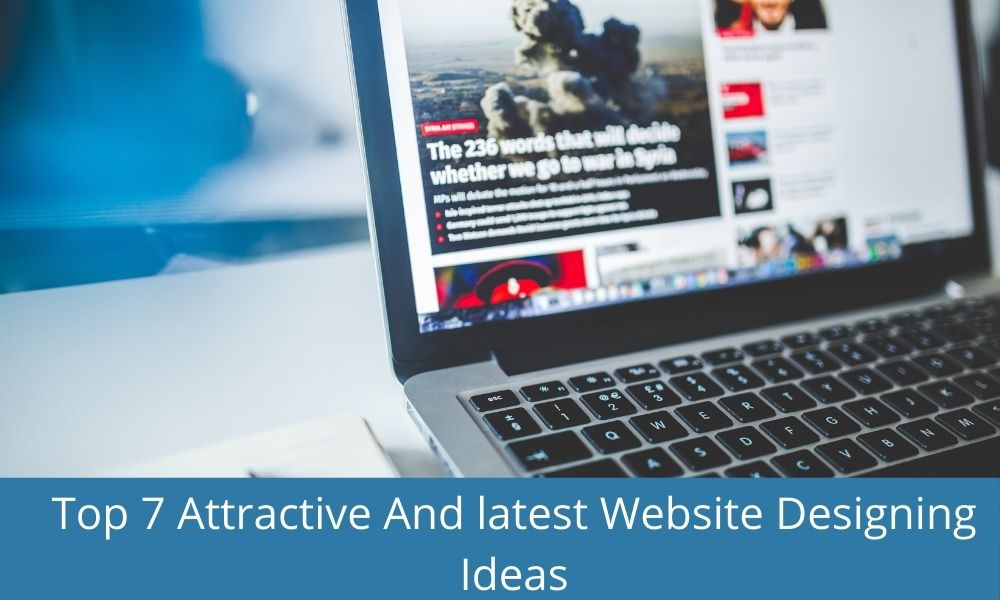 Top7 Attractive And latest Website Designing Ideas